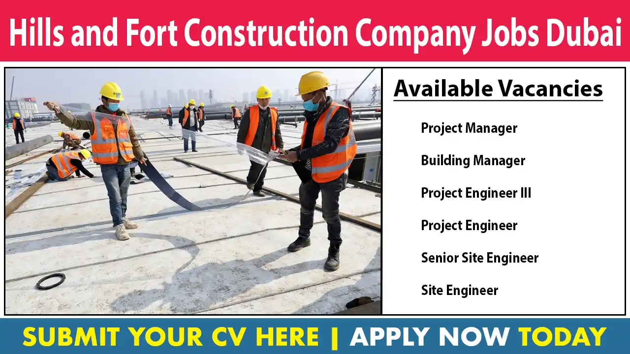 Hills and Fort Construction Company Jobs Dubai