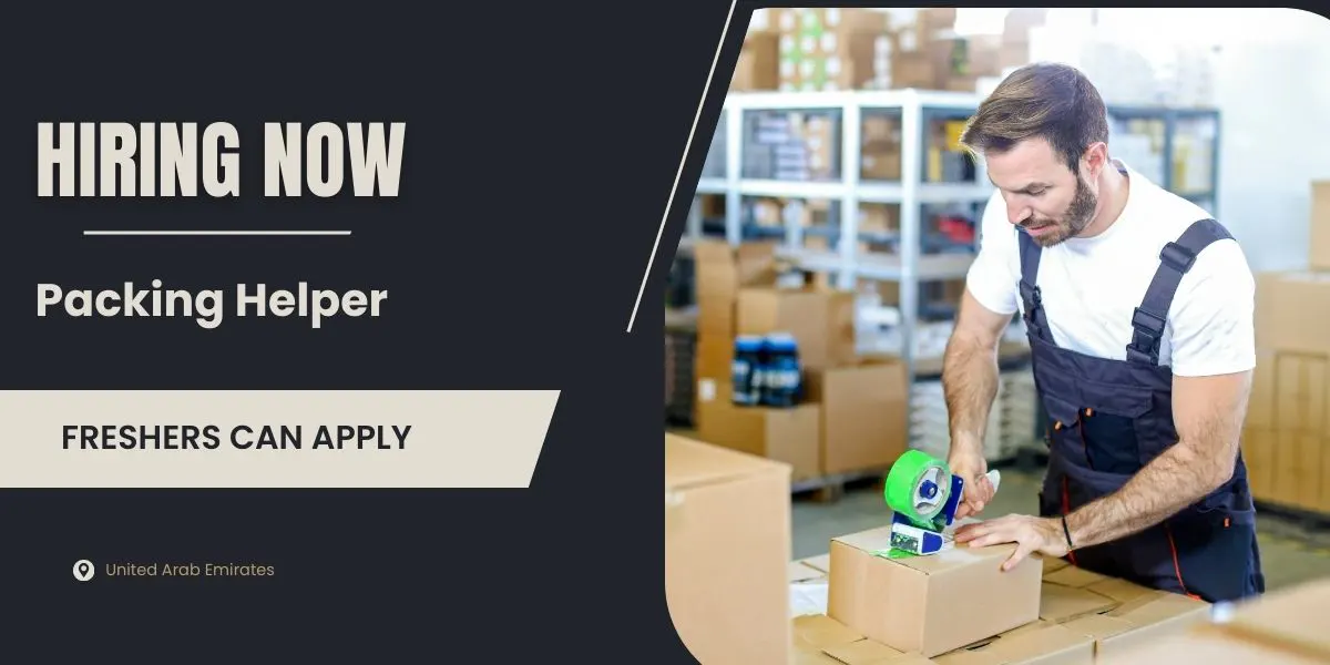 Packing Helper Job In Dubai - Freshers Can Apply