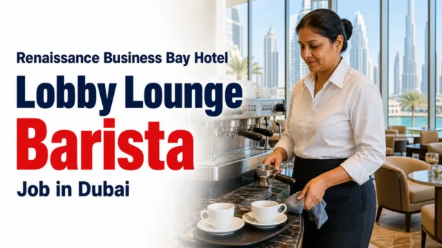 Lobby Lounge Barista Job at Renaissance Business Bay Hotel Dubai